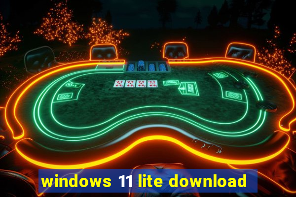 windows 11 lite download